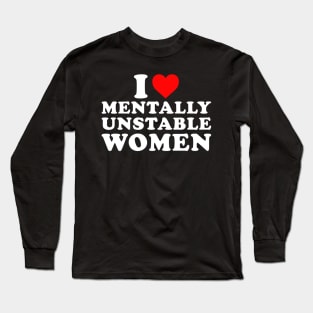 I Love Mentally Unstable Women Long Sleeve T-Shirt